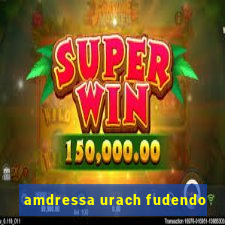 amdressa urach fudendo